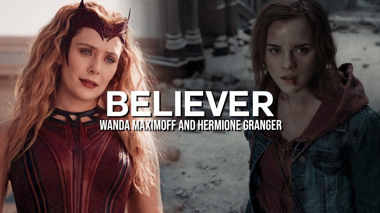 Wanda Maximoff and Hermione Granger || Believer