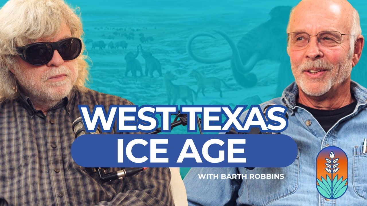 West Texas During the Ice Age: Archaeology with Barth Robbins
