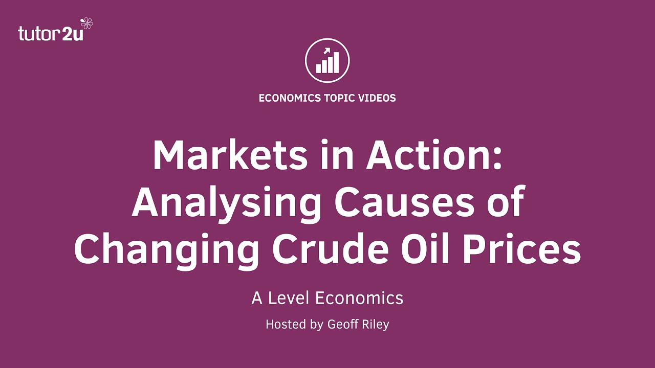 Markets in Action - Changing Equilibrium Prices for Oil I A Level and IB Economics