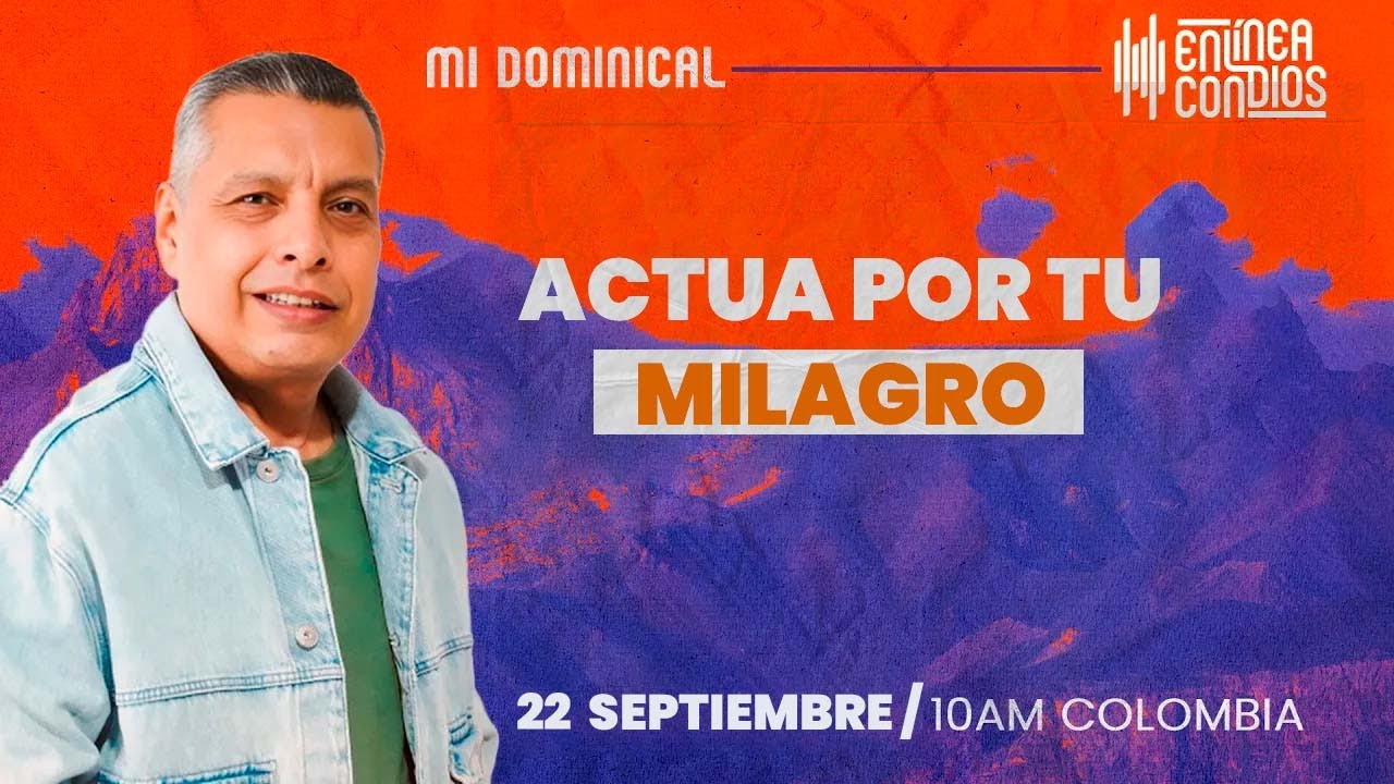ACTUA POR TU MILAGRO/Encuentro dominical /22/Septiembre/2024  En Línea Con Dios