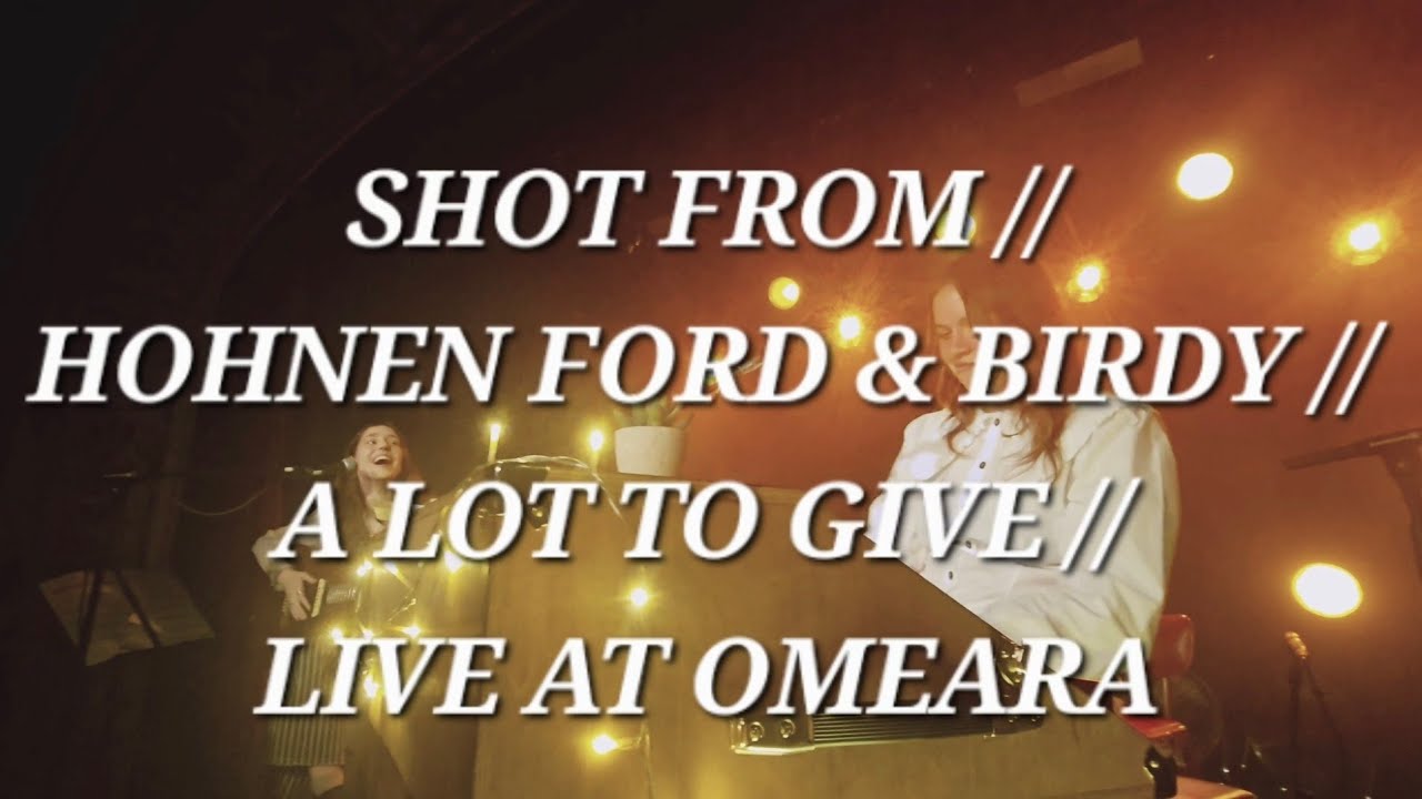 SHOT FROM // HOHNEN FORD & BIRDY // A LOT TO GIVE // LIVE AT OMEARA, LONDON