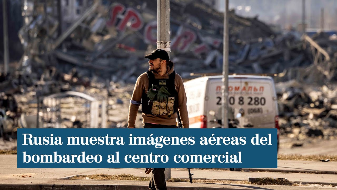 Rusia muestra im&aacute;genes a&eacute;reas del bombardeo al centro comercial