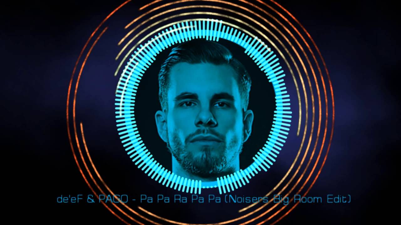 DE'EF & PAGO - Pa Pa Ra Pa Pa (Noisers Big Room Edit)