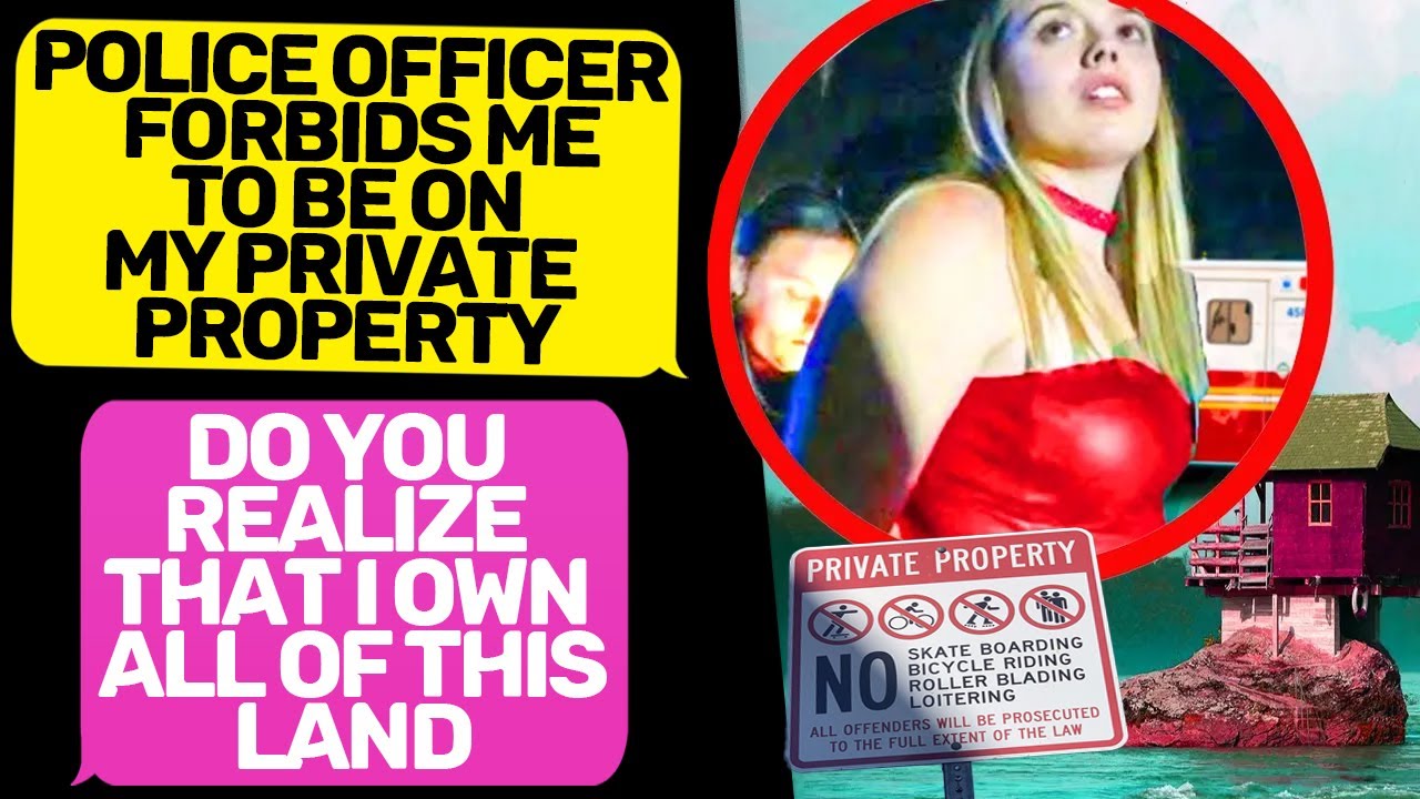 POLICE OFFICER  FORBIDS ME BE ON MY PRIVATE PROPERTY! Karen I Am the Owner of Land r/EntitledPeople