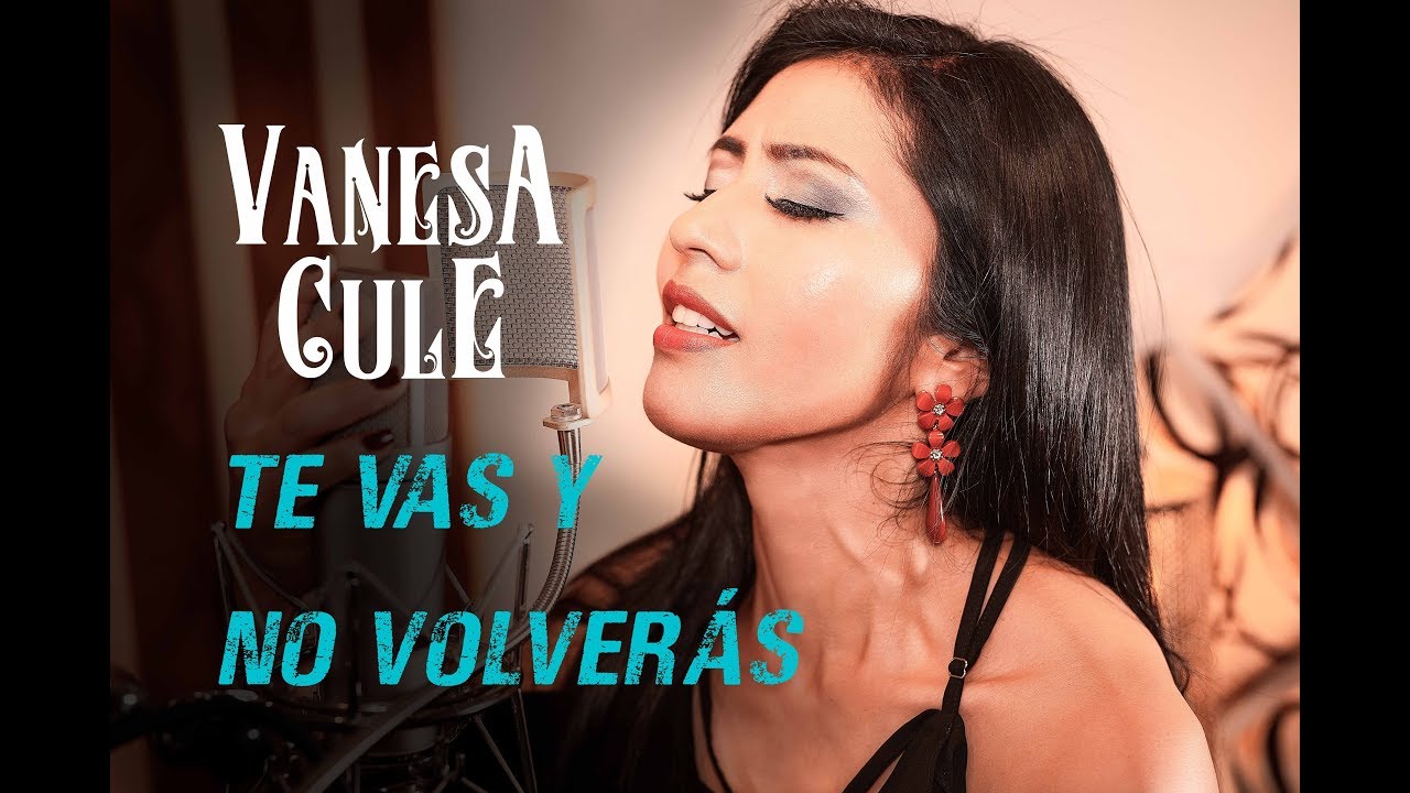 TE VAS Y NO VOLVERÁS /VIDEO CLIP OFICIAL 2019 / VANESA CULE