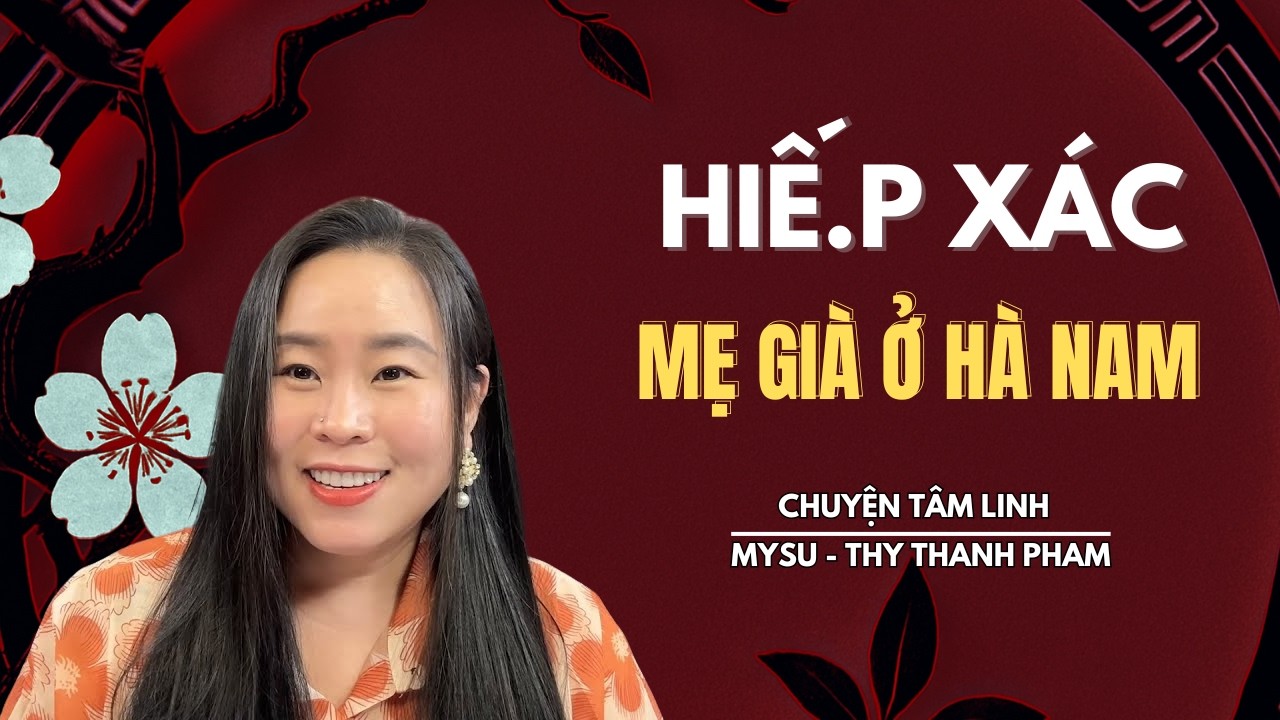 CHUYỆN MA KHÔNG QUẢNG CÁO: Hiế.p Xác Mẹ Già Ở Hà Nam - Chuyện Tâm Linh | MySu Thy Thanh Pham