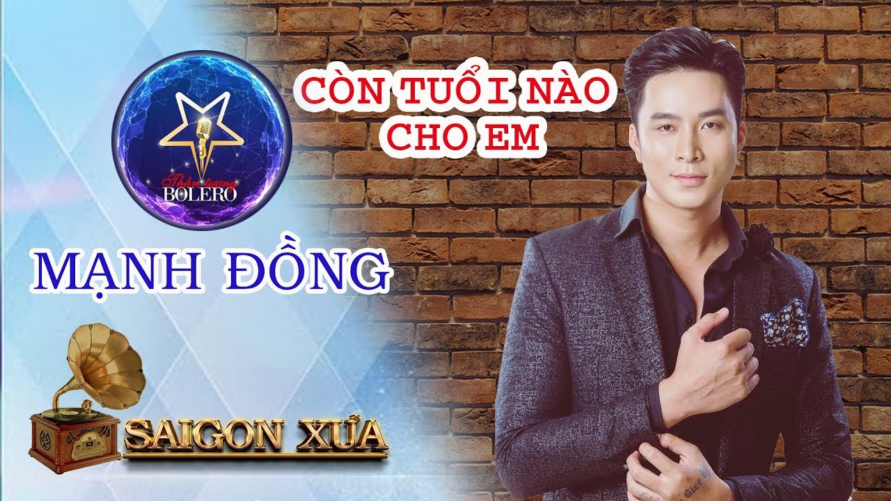 Còn Tuổi Nào Cho Em I Mạnh Đồng I Thần Tượng Bolero I Nam Thần Bolero