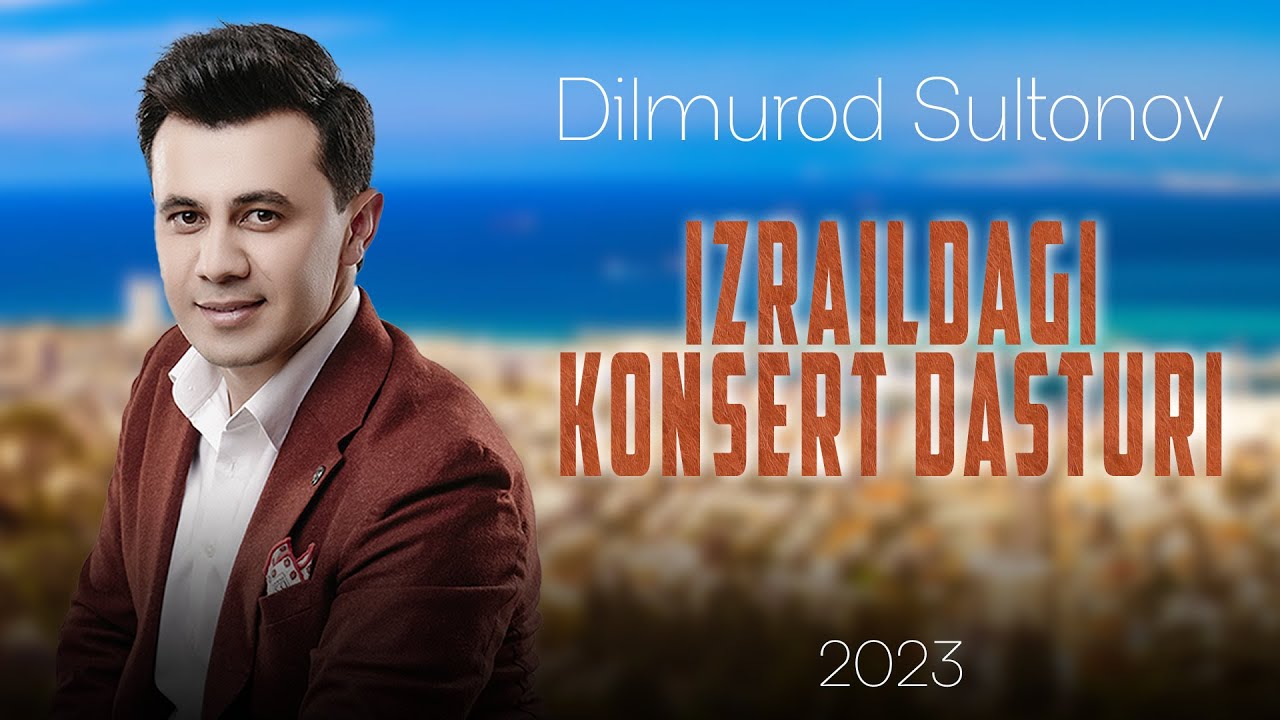 Dilmurod Sultonov - Izraildagi konsert dasturi 2023