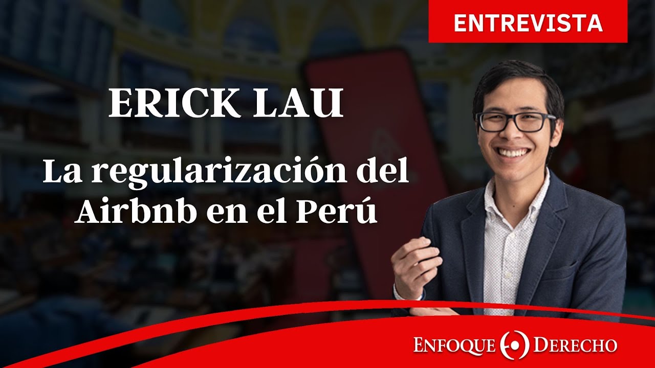 Entrevista | Erick Lau Gastelo: La regularización del Airbnb en el Perú