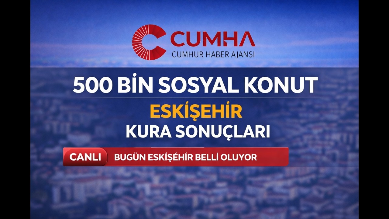 TOKİ Eskişehir Kura &Ccedil;ekimi Canlı Yayınla CUMHA&rsquo;da | 6.055 Sosyal Konutun Hak Sahipleri Belirleniyor