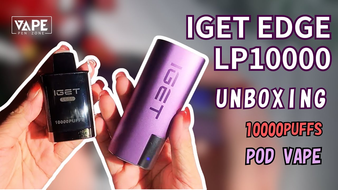 IGET EDGE LP10000 KIT Unboxing 丨VapePenZone
