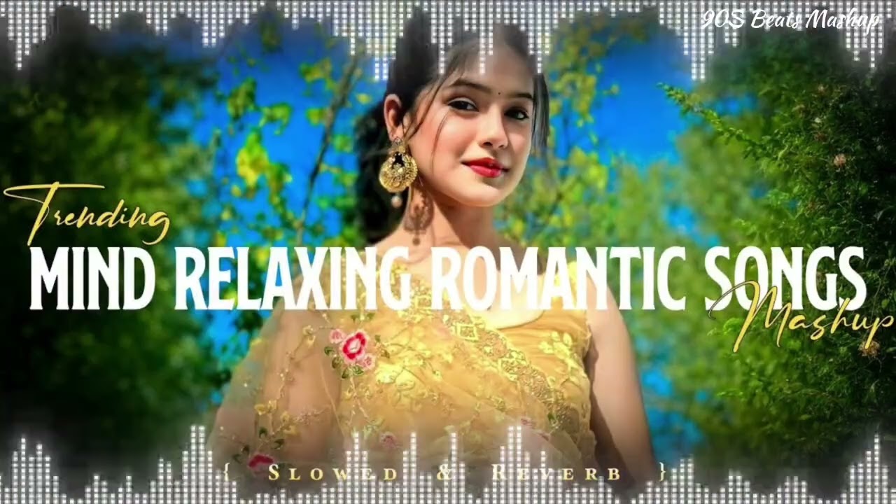 Trending Mind Relaxing Lofi Song Mashup Stress Relief Best Bollywood Romantic 90S Beats Mashup