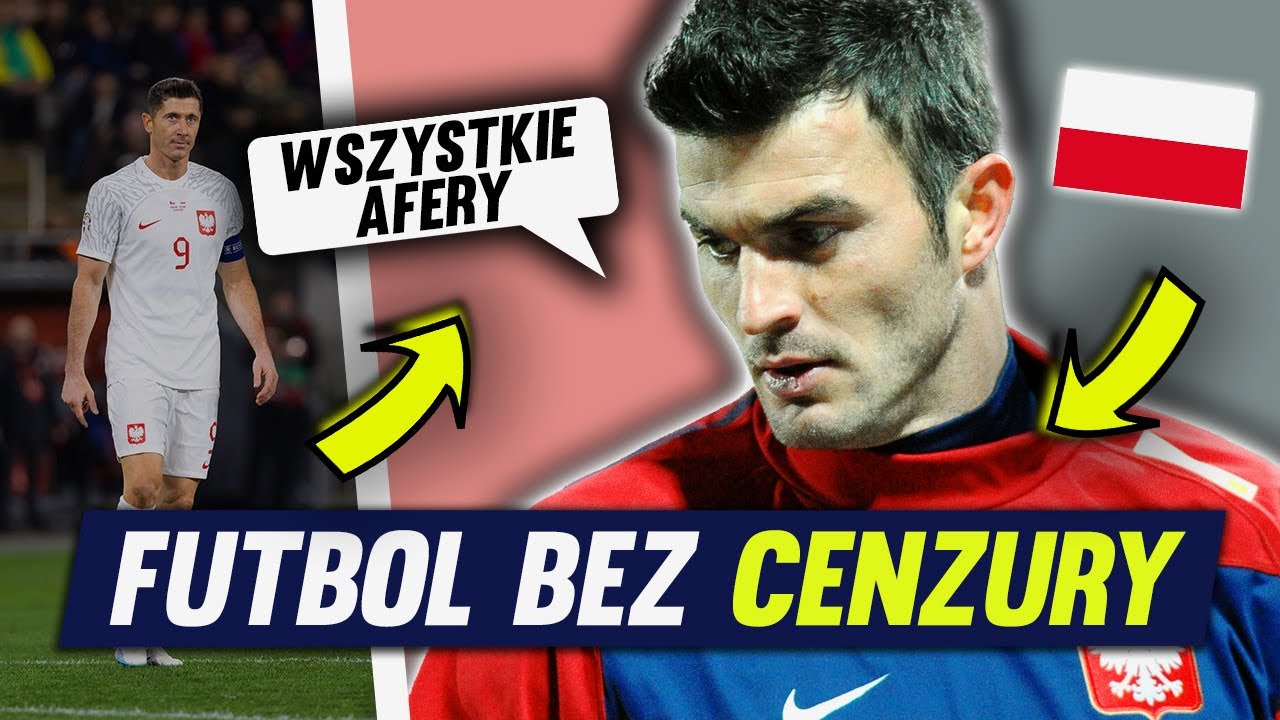 Największe afery reprezentacji Polski - FUTBOL BEZ CENZURY
