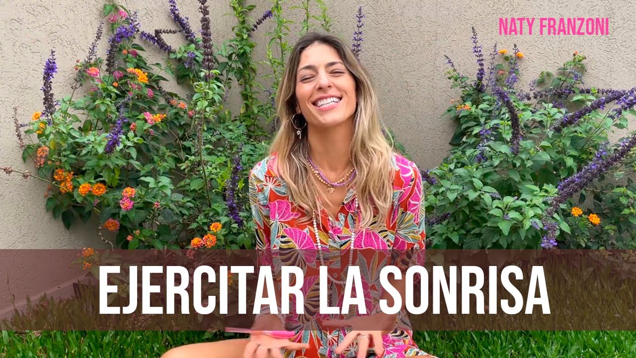 La importancia de EJERCITAR la SONRISA - Naty Franzoni