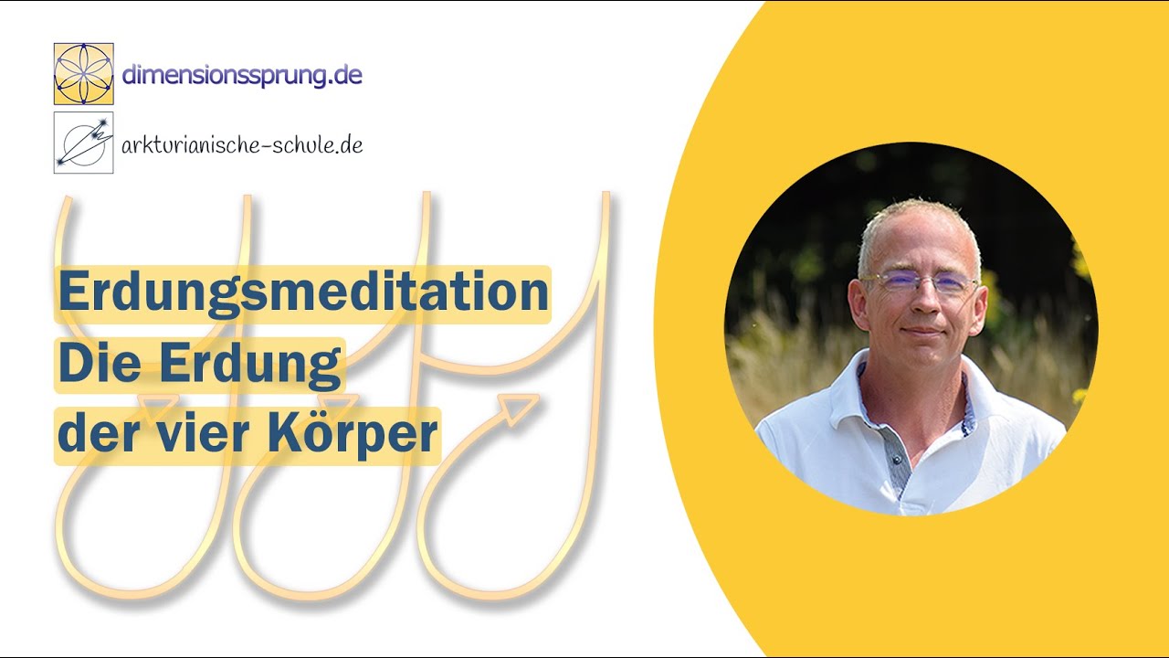 𝐄𝐫𝐝𝐮𝐧𝐠𝐬𝐦𝐞𝐝𝐢𝐭𝐚𝐭𝐢𝐨𝐧: Die Erdung der vier Körper  -  Erdung auf allen Ebenen, Erdung der neuen Zeit