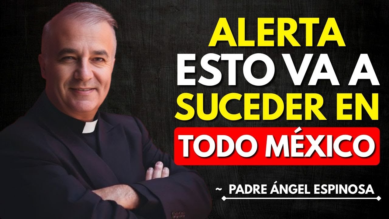 ¿Por Qué Dios Envía Señales al Mundo y México Está en el Centro? | ~PADRE ANGEL ESPINOSA