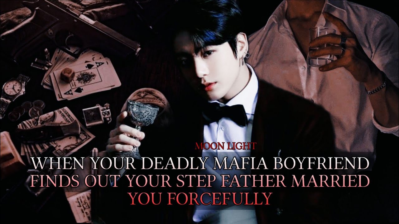 When your deadly Mafia boyfriend finds out your step father married you forcefully -Jk ff 1/2