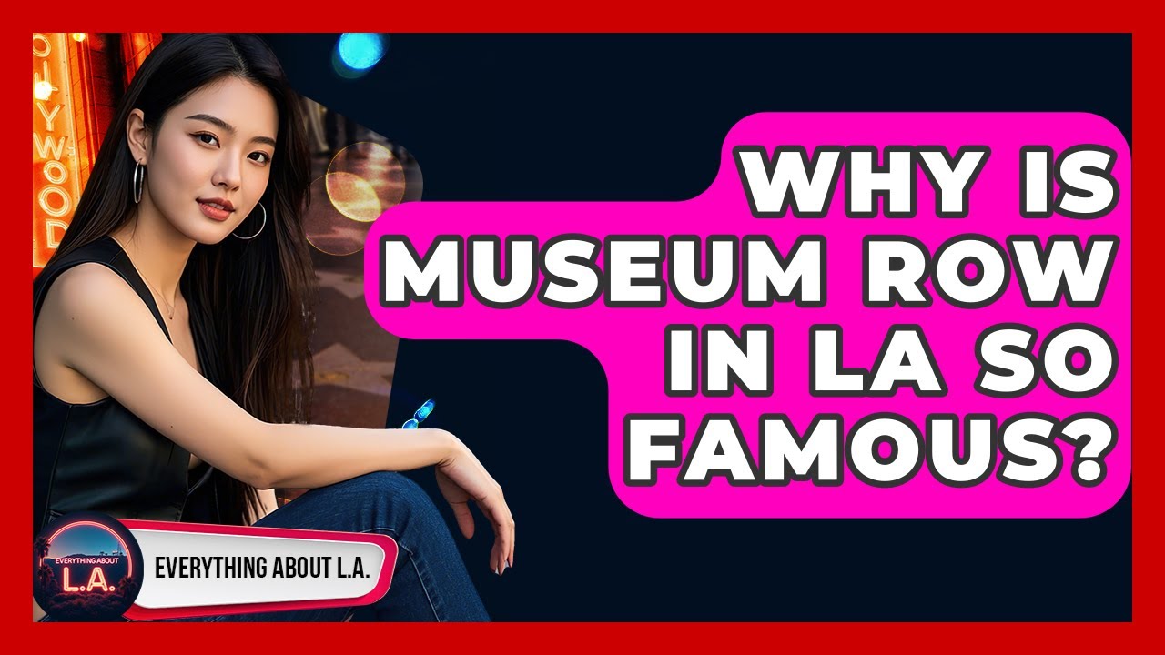 Why Is Museum Row in LA So Famous? | Everything About LA