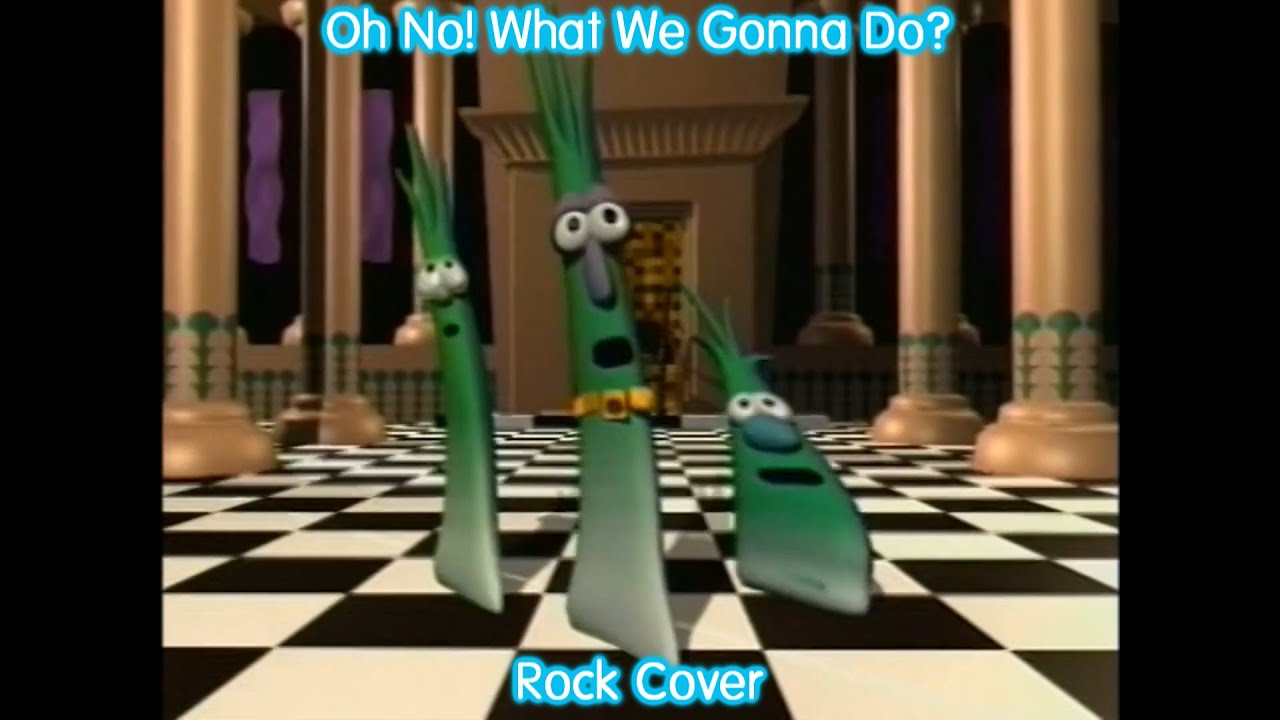 Oh No! What We Gonna Do? (VeggieTales) - Rock Cover