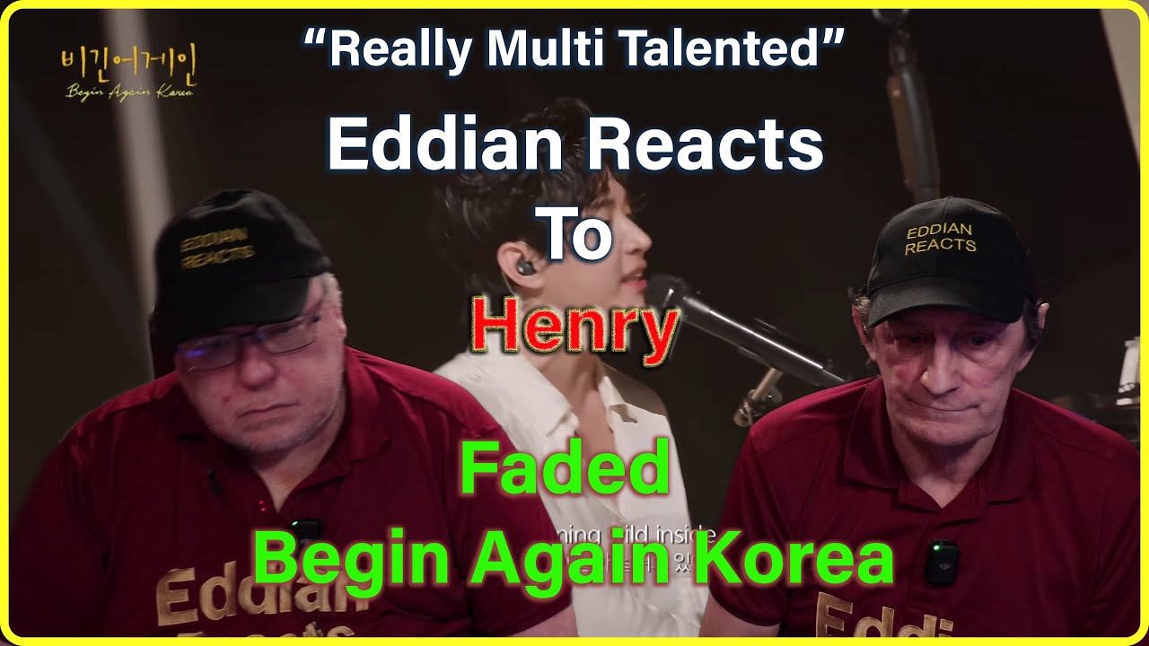 Eddian Reatcs  To : Henry : Faded : Begin Again Korea