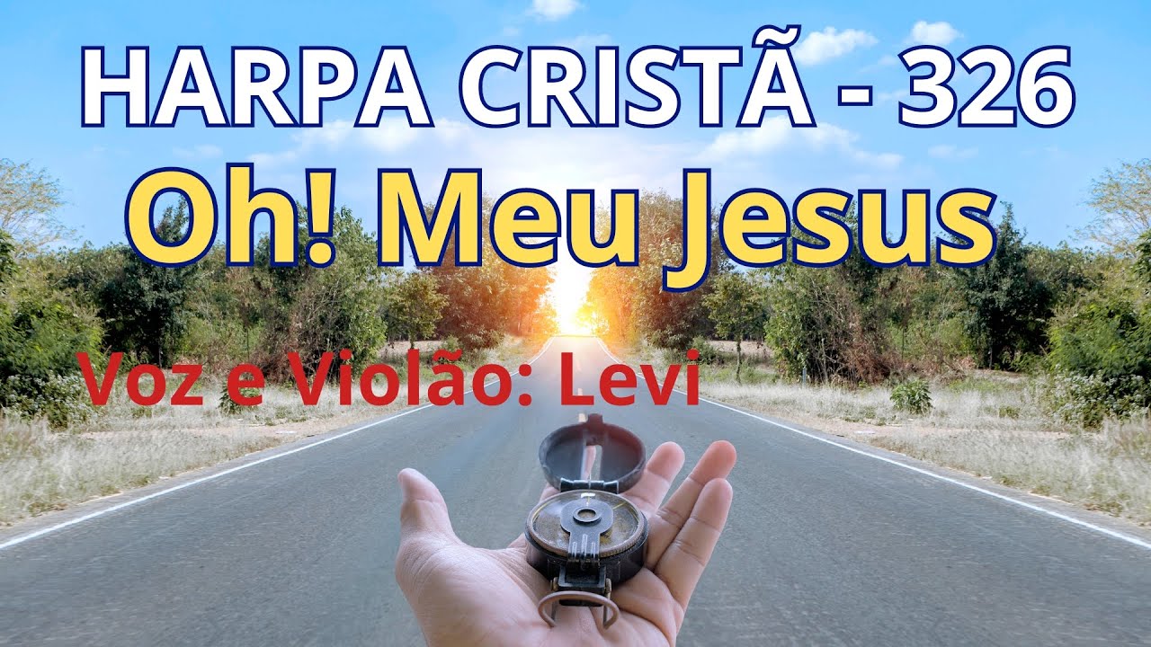 Harpa Cristã - 326 - Oh! Meu Jesus - Levi - com letra