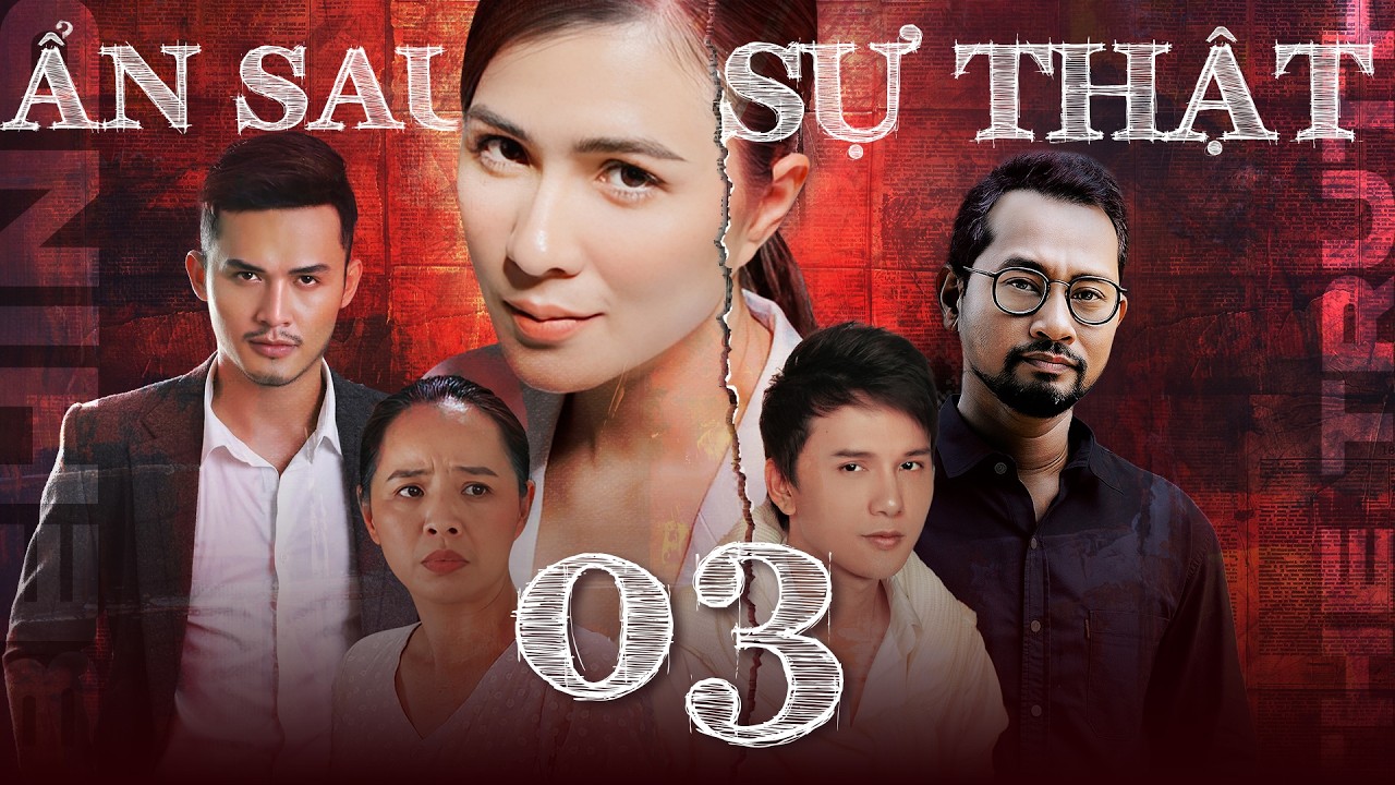 ẨN SAU SỰ THẬT - Tập 3 | Phim Tâm Lý Xã Hội Việt Nam Mới Nhất 2025