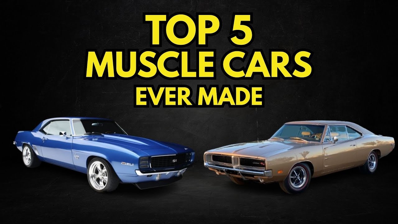 TOP 5 MUSCLE CARS EVER MADE: LEGENDARY POWER & ICONIC DESINGS