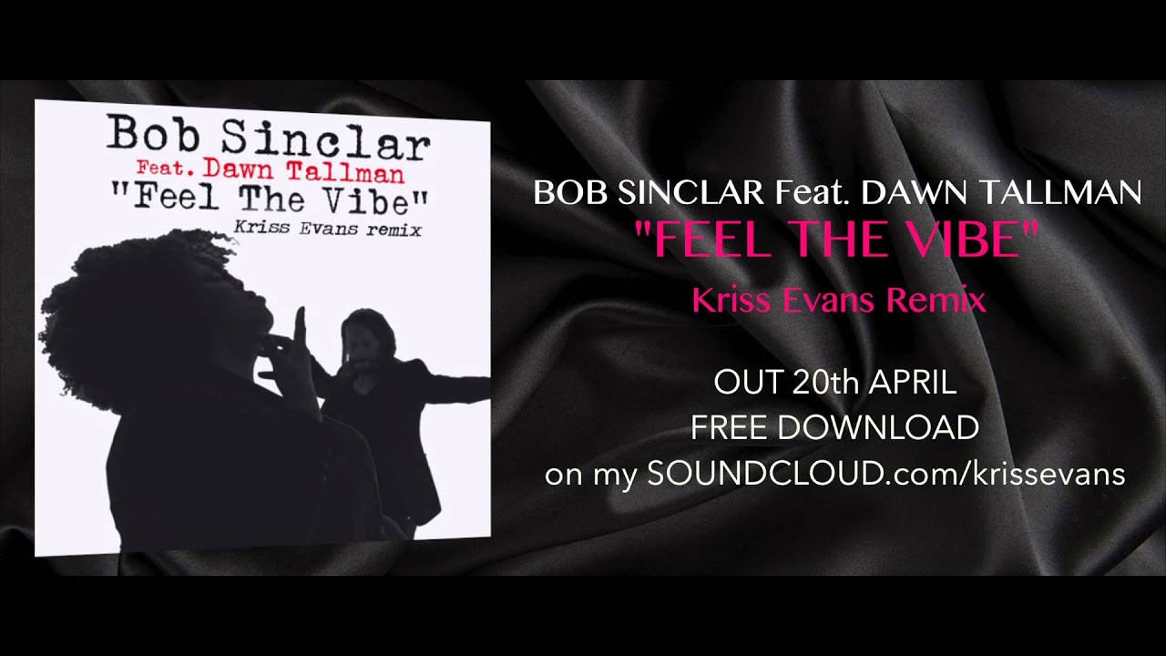BOB SINCLAR Ft DAWN TALLMAN Feel The Vibe [Kriss Evans Remix FREE DOWNLOAD]