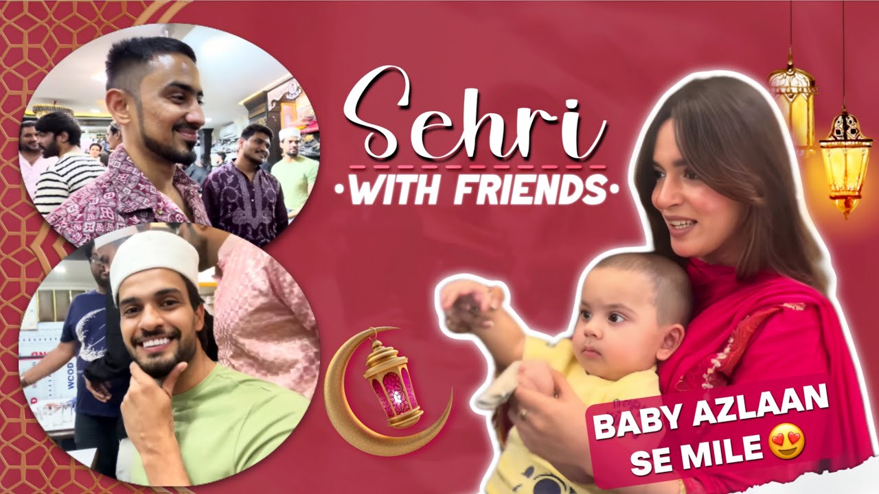 Sehri With Friends| Cutest baby Azlaan😘| Makeup for a shoot| Shifa Memon 