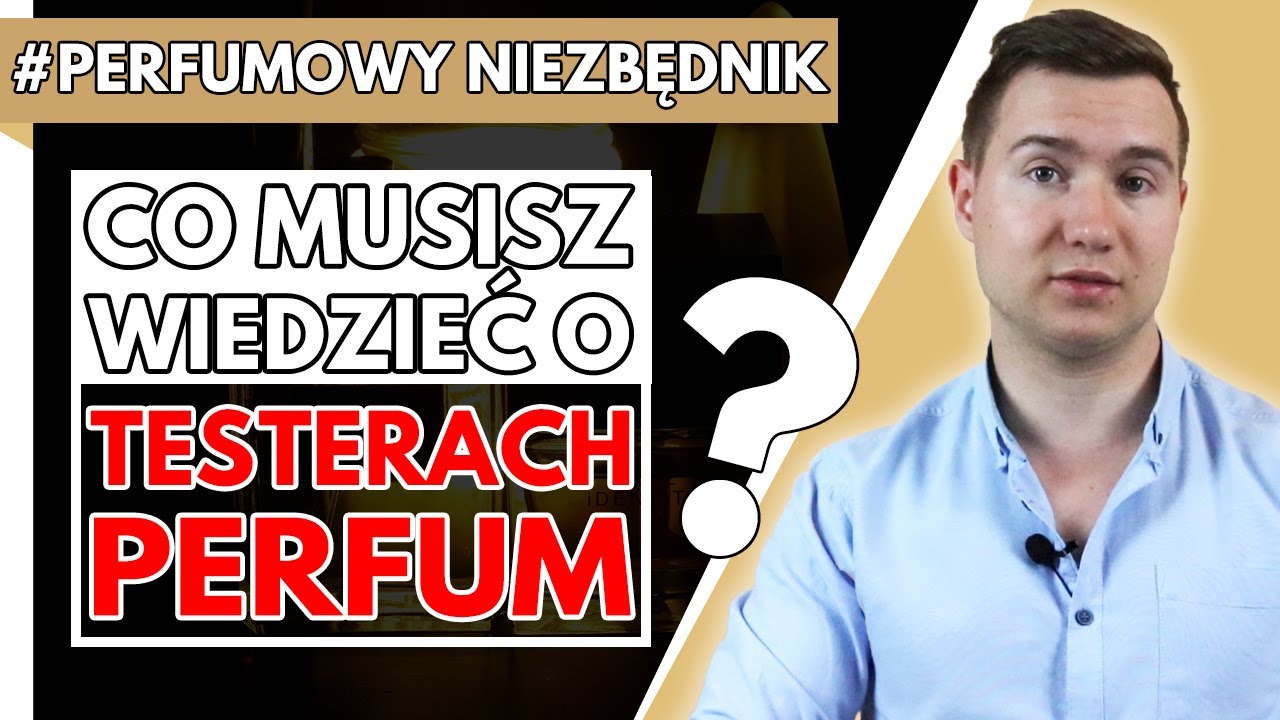 TESTERY PERFUM - CZY WARTO je kupować? Czym r&oacute;żnią się od perfum na sprzedaż? I PERFUMOWE ABC