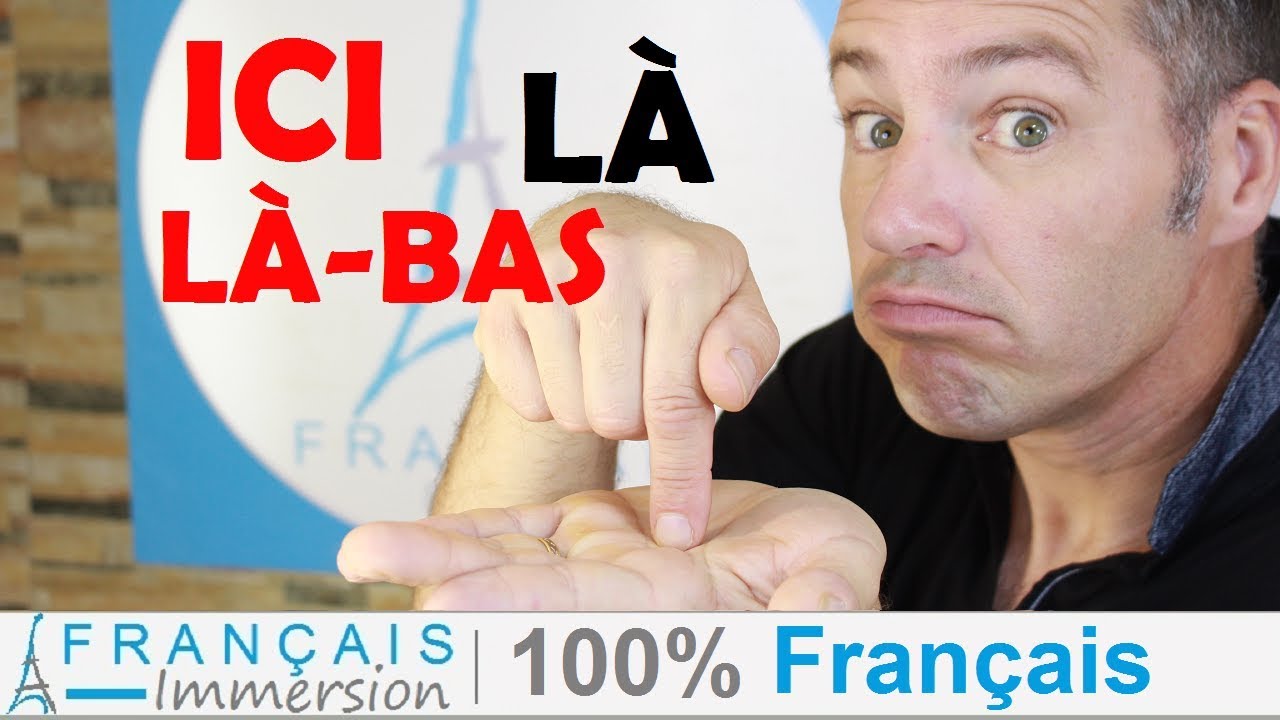 ICI, LÀ, LÀ BAS - HERE, THERE in French + FUN! [French Lessons 100% Français]