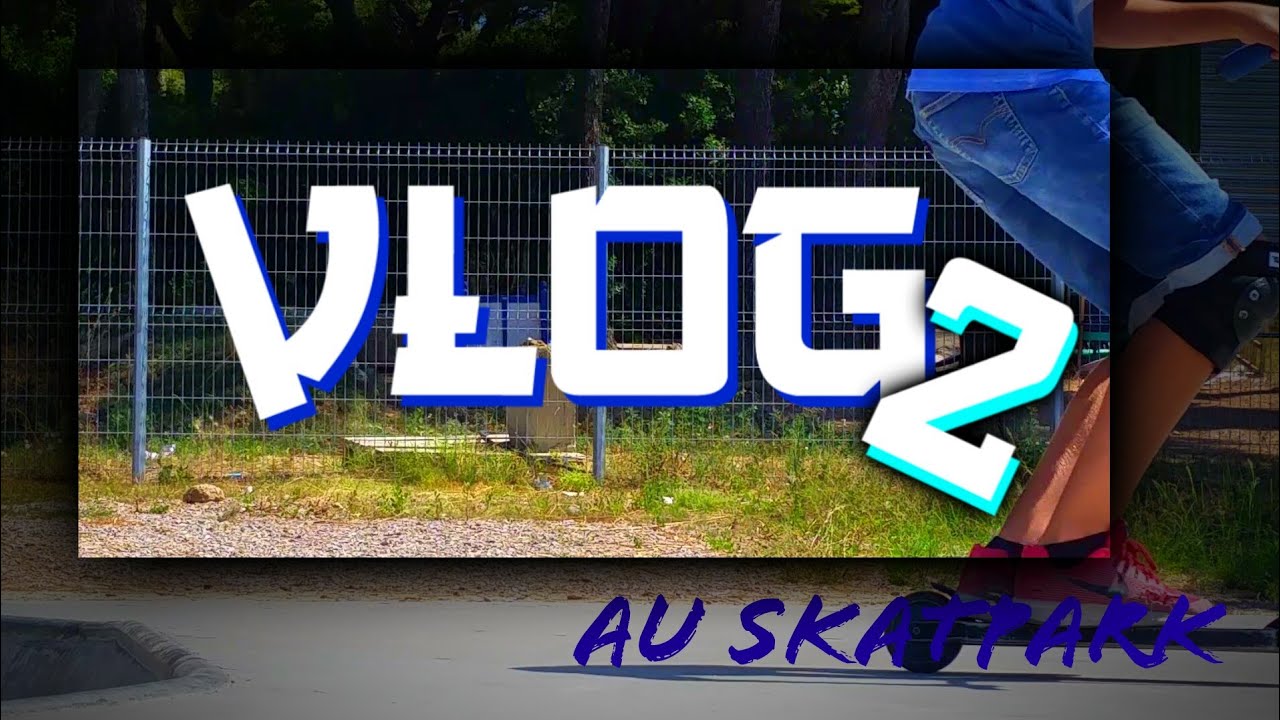 VLOG 2/au skatepark de balaruc