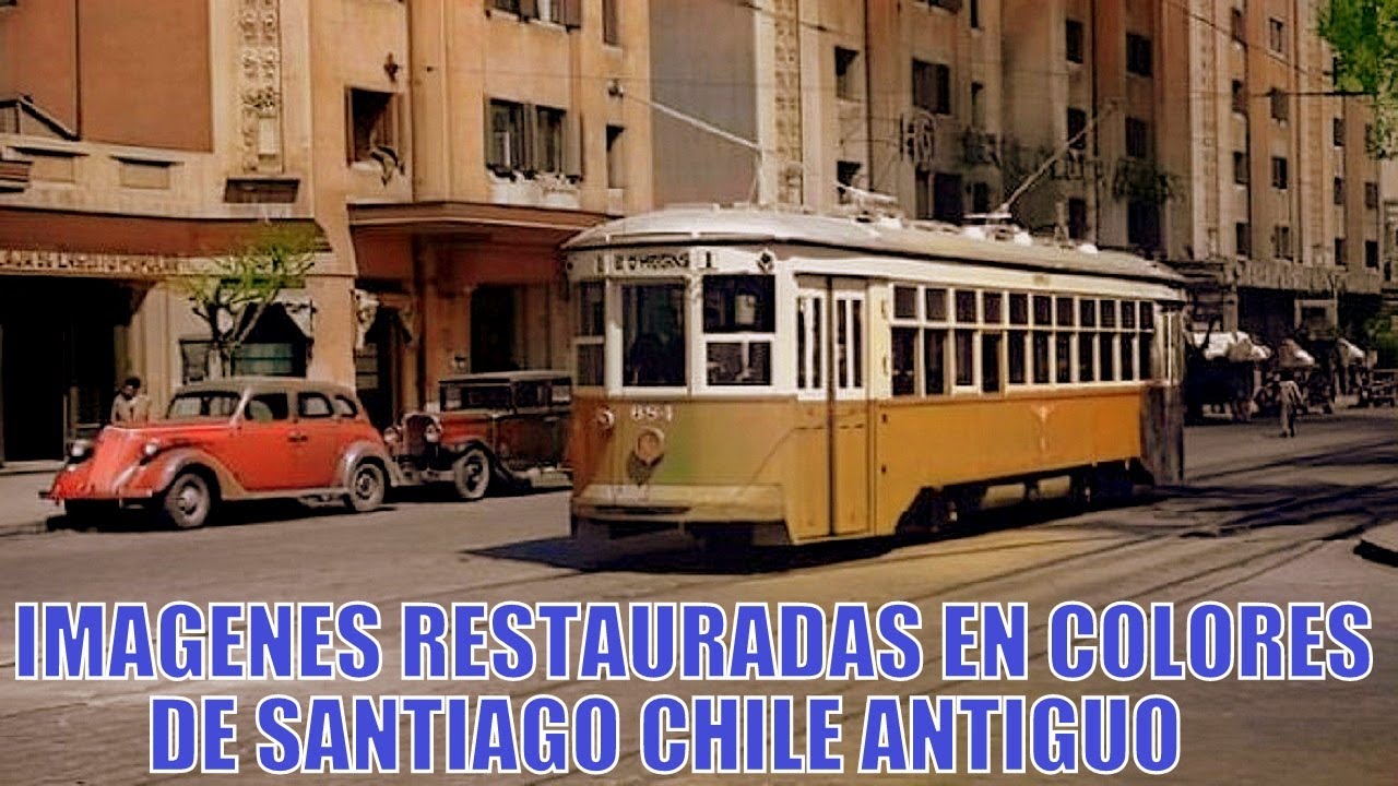 IMAGENES RESTAURADAS EN COLORES DE SANTIAGO CHILE ANTIGUO