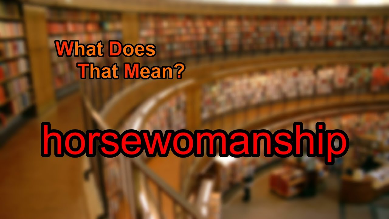 What does horsewomanship mean?