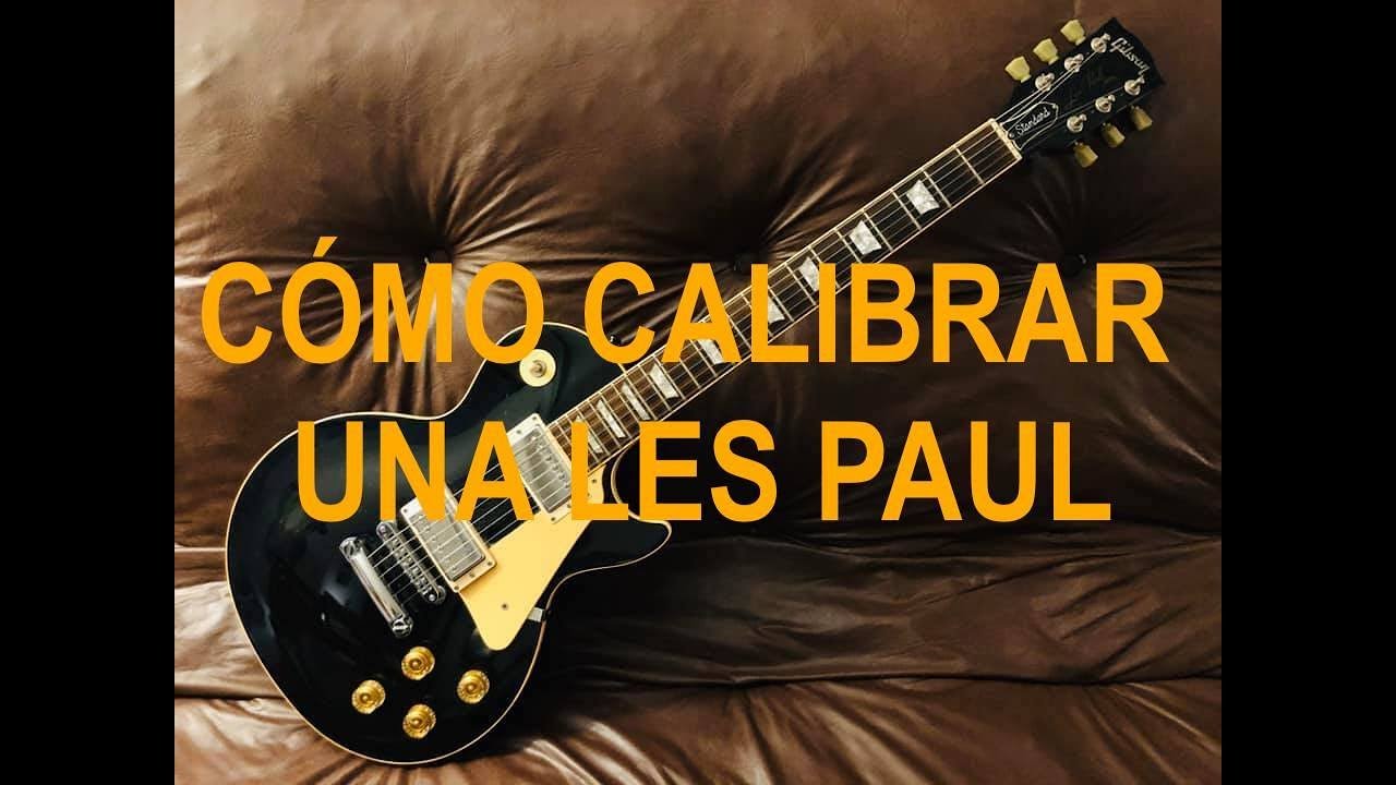 Tutorial: Aprende a calibrar tu Les Paul