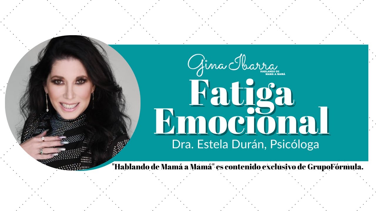 FATIGA EMOCIONAL con  la Dra. Estela Durán