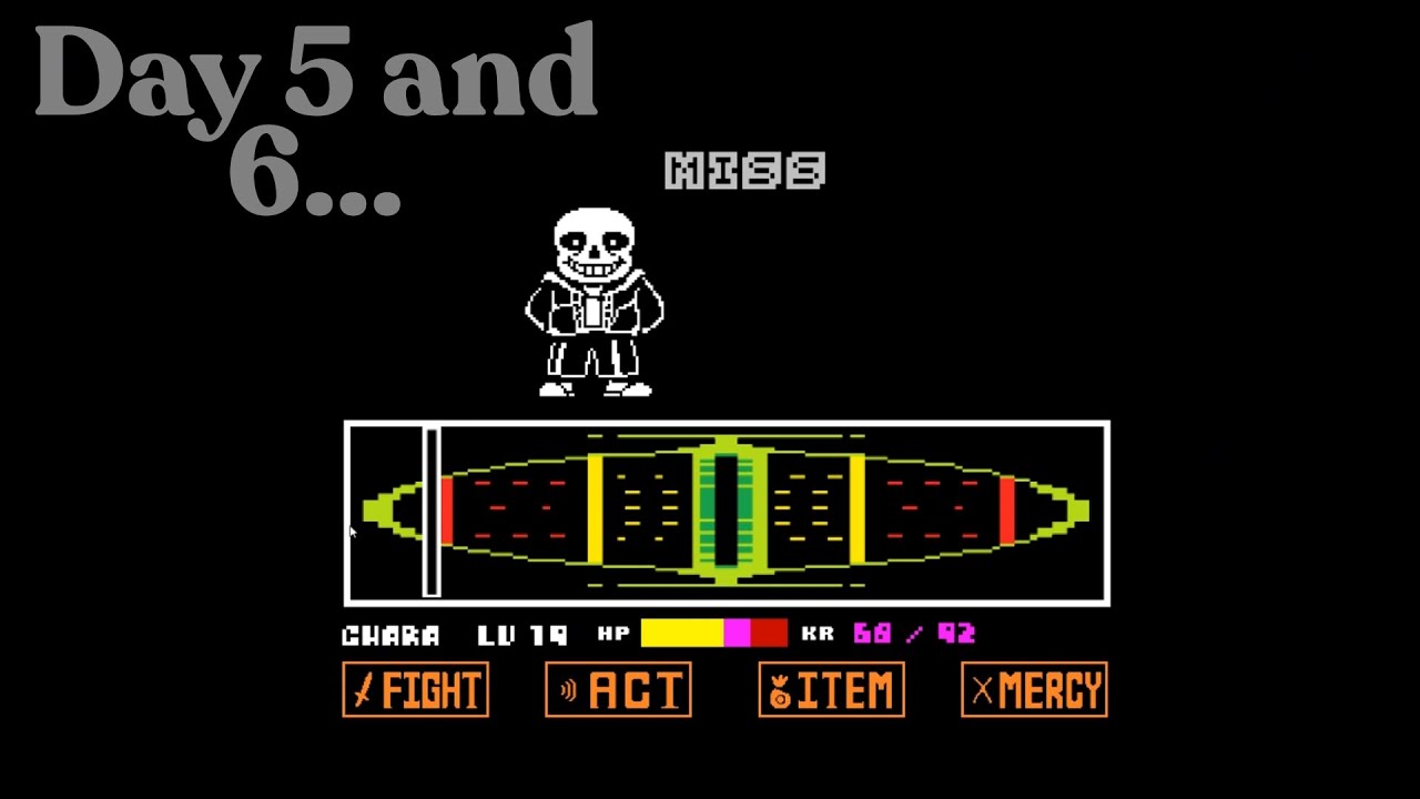 Day 5 and 6 of playing Bad Time simulator until I defeat Sans