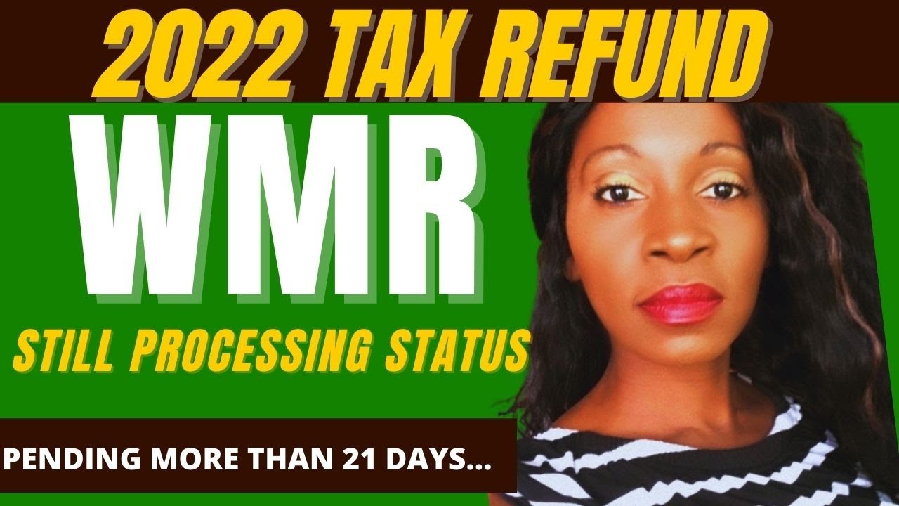 WMR Still Processing refund status 🛑 2022 Tax Refund Direct deposit dates