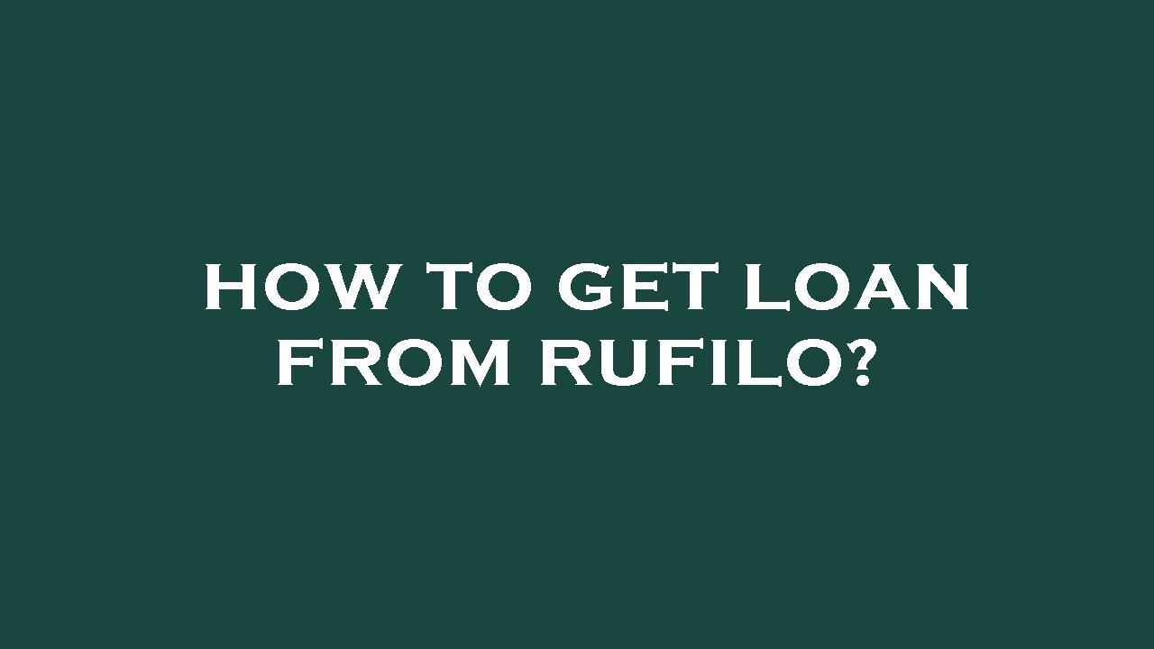 How to get loan from rufilo?