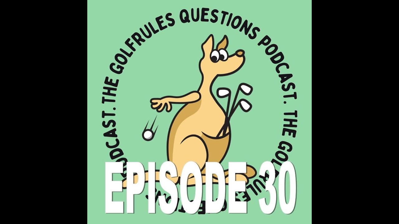 Episode THIRTY The GolfRules Questions Podcast - Golf Rules Explained