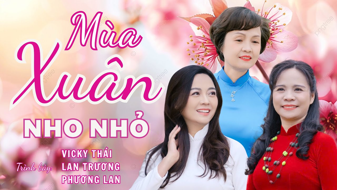 MÙA XUÂN NHO NHỎ | TAM CA | VICKY THÁI | LAN TRƯƠNG | PHƯƠNG LAN