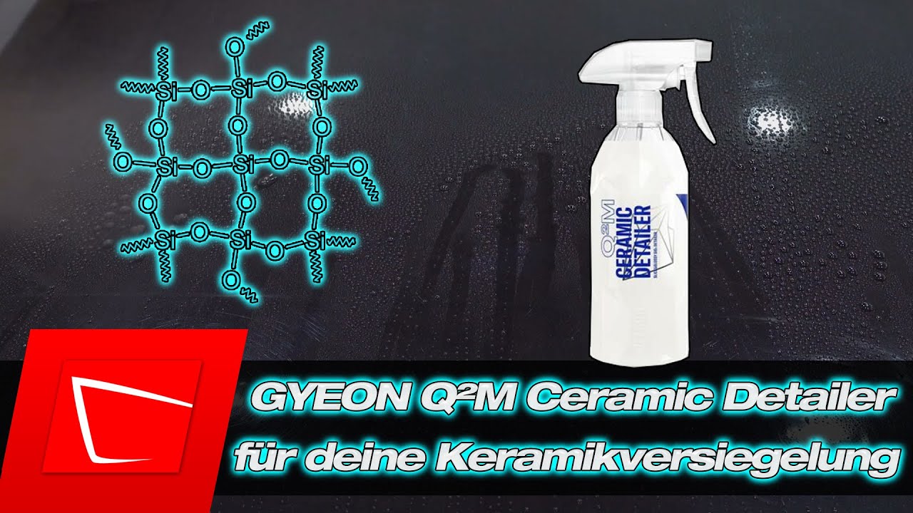 GYEON Q²M Ceramic Detailer für deine Keramikversiegelung Anwendung und Tipps zum Autolack versiegeln