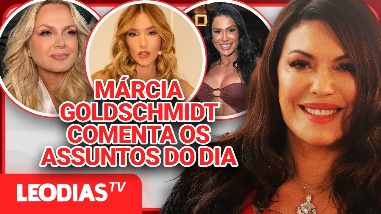 MARCIA GOLDSCHMIDT COMENTA OS ASSUNTOS DO DIA | JORNAL DOS FAMOSOS | LeoDias TV