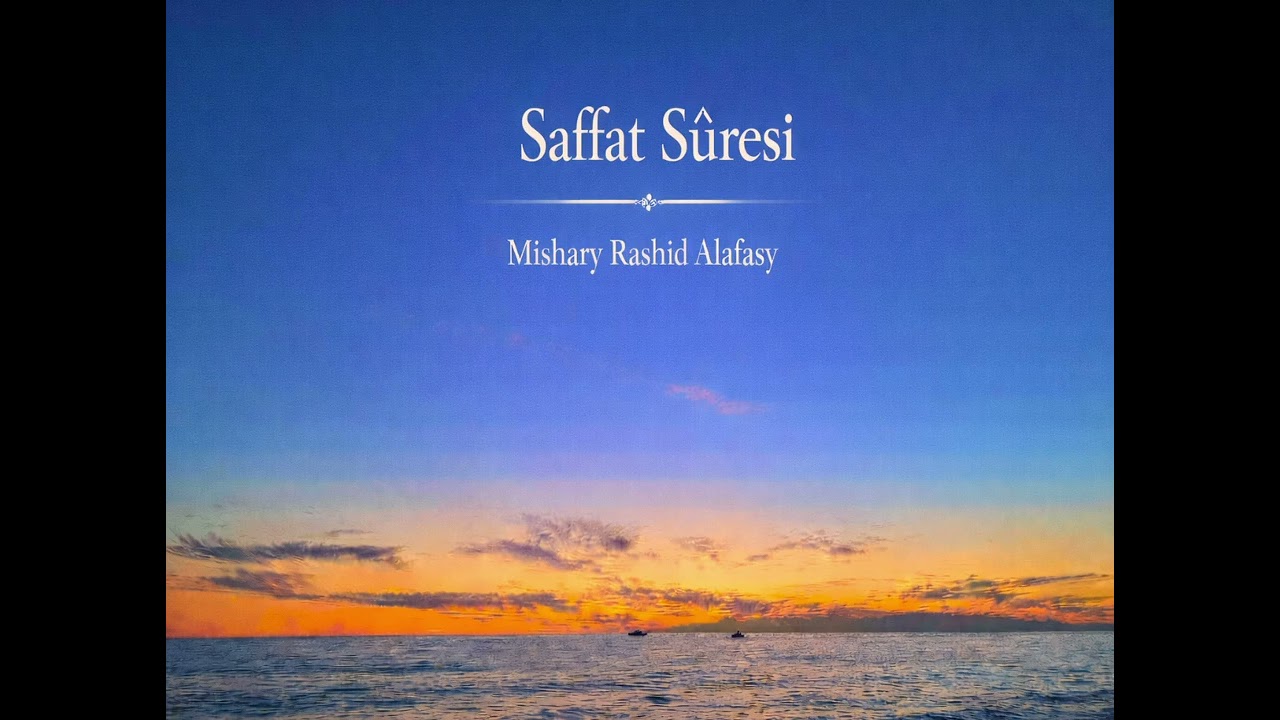 Sâffât Suresi | Tevhid, Peygamber Kıssaları ve Teslimiyet | Mishary Rashid Alafasy Tilaveti