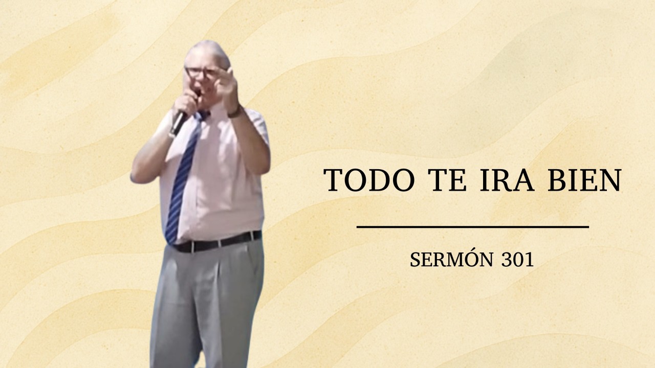 #SERMON 301 TODO TE IRA BIEN (pastor Gustavo J Benitez Jahaziel) 01-03-2026