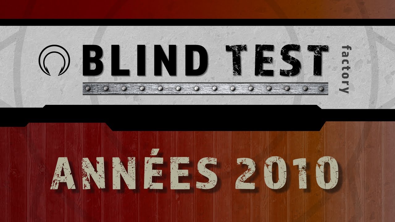 BLIND TEST # 07 - Musiques ANNÉES 2010