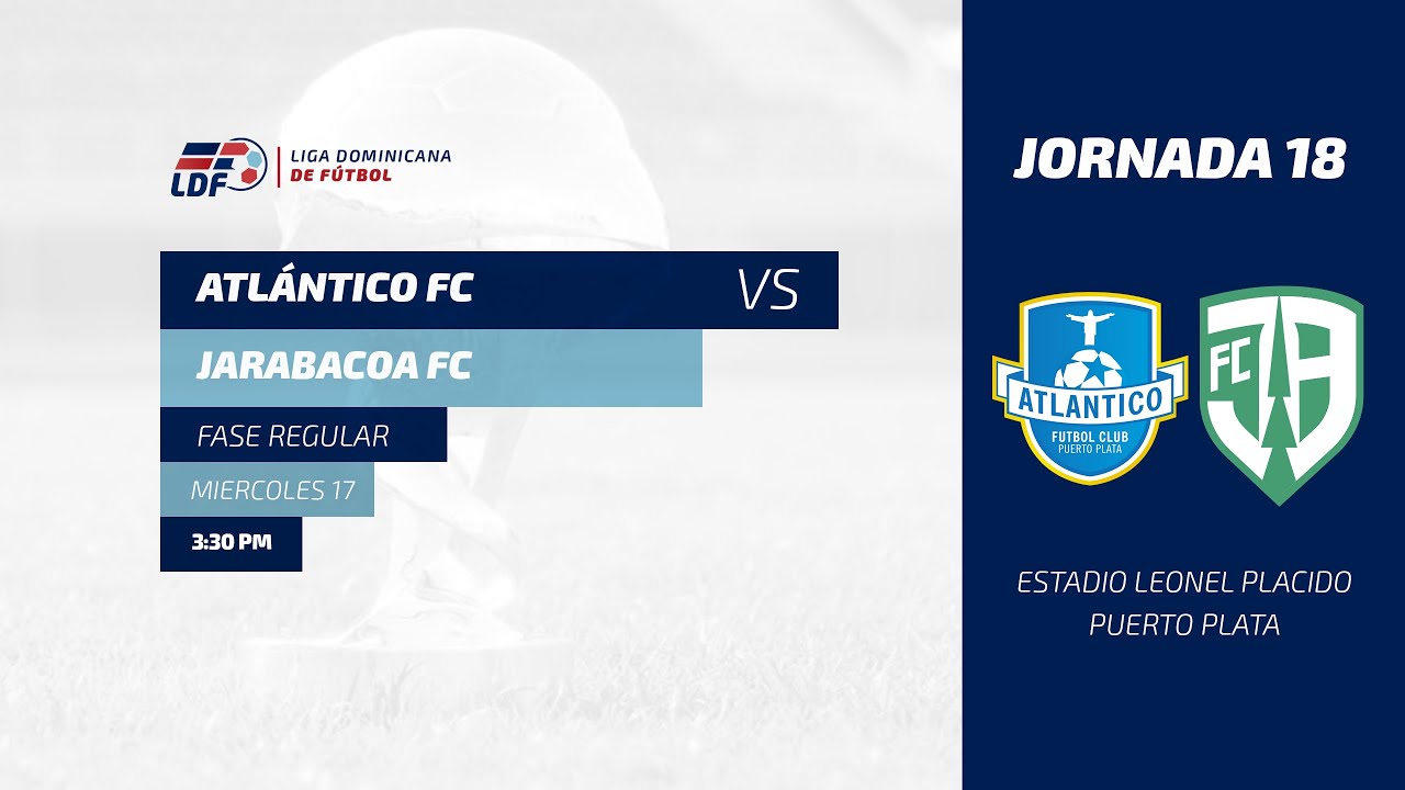 ATLANTICO FC VS JARABACOA FC | JORNADA 18 TEMPORADA 11