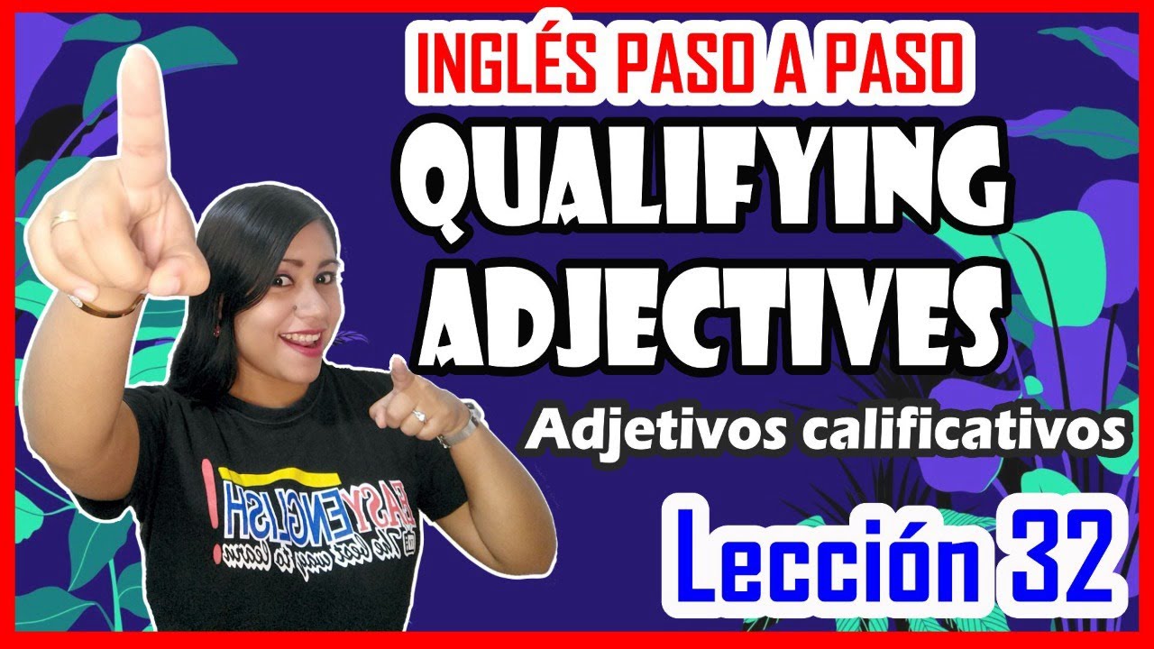 Lección 32: Como usar los Adjetivos calificativos 👩🏻‍🏫 QUALIFYING ADJECTIVES 💥🚀