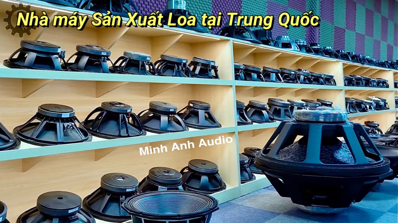 [ Cận Cảnh ] Quá Trình Sản xuất Loa Chuyên Nghiệp tại Nhà máy Trung Quốc | Minh Anh Audio