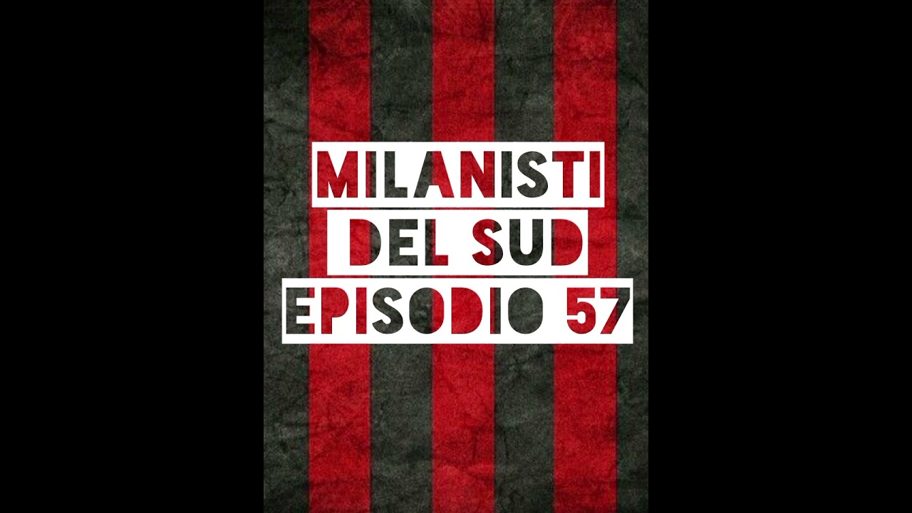 Milanisti del Sud Ep.57